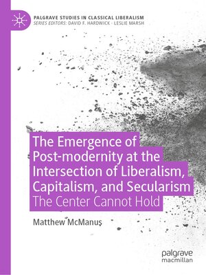 cover image of The Emergence of Post-modernity at the Intersection of Liberalism, Capitalism, and Secularism
